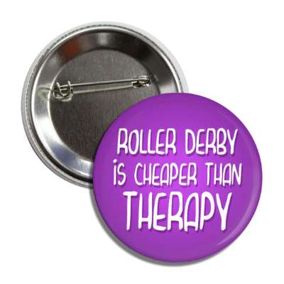 roller derby is cheaper than therapy button