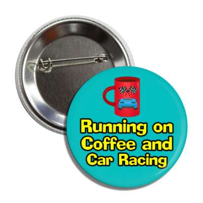 running on coffee and car racing mug racing flags button