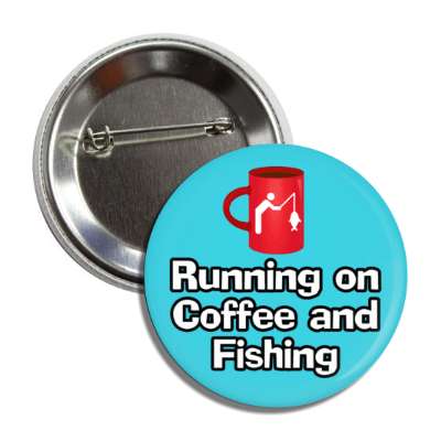 running on coffee and fishing mug button