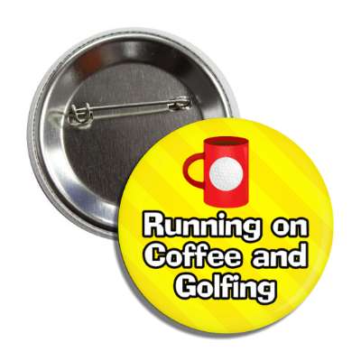 running on coffee and golfing mug button