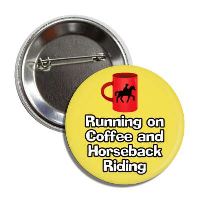 running on coffee and horseback riding mug button