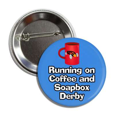 running on coffee and soapbox derby mug button