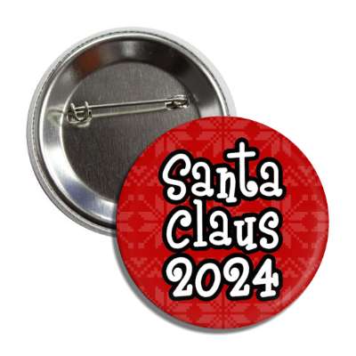 santa claus 2024 president novelty joke button