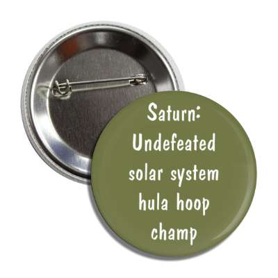 saturn undefeated solar system hula hoop champ astronomy joke button