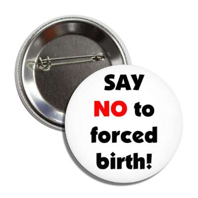 say no to forced birth button