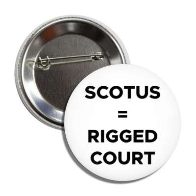 scotus equals rigged court abortion ruling supreme court usa button