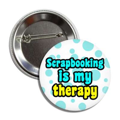scrapbooking is my therapy polka dot button