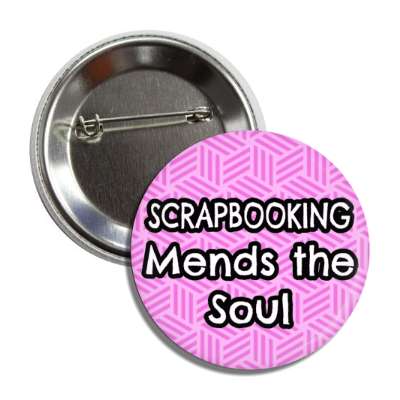 scrapbooking mends the soul button