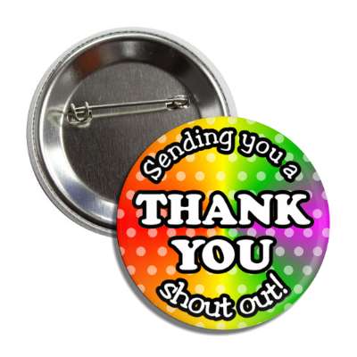 sending you a thank you shout out rainbow polka dots button