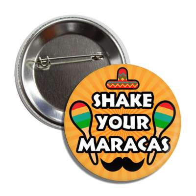 shake your maracas mustache sombrero orange burst button