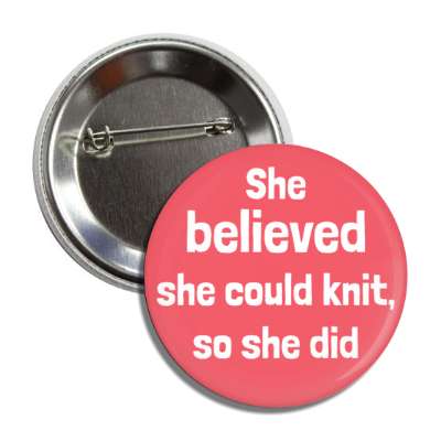 she believed she could knit so she did button