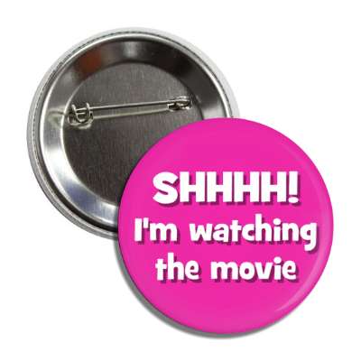 shh im watching the movie button