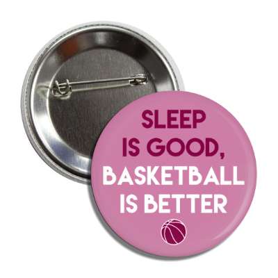 sleep is good basketball is better button