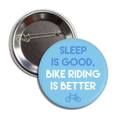 sleep is good bike riding is better button