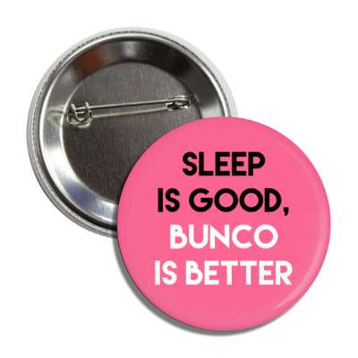 sleep is good bunco is better button