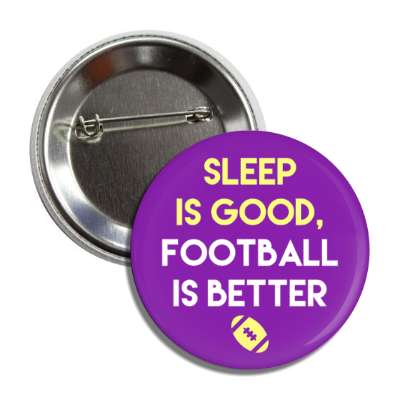 sleep is good football is better button
