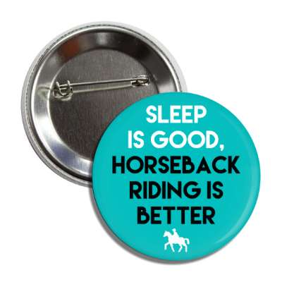sleep is good horseback riding is better button