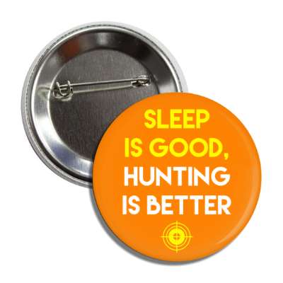 sleep is good hunting is better button