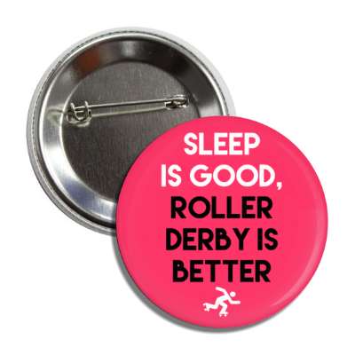 sleep is good roller derby is better button