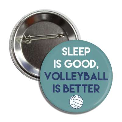 sleep is good volleyball is better button
