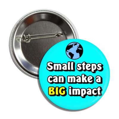 small steps can make a big impact planet earth aqua button