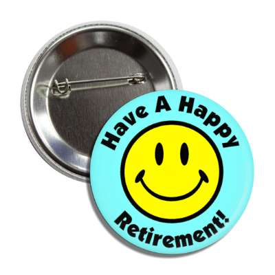 smile face have a happy retirement light aqua button