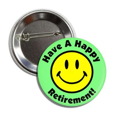 smile face have a happy retirement light green button