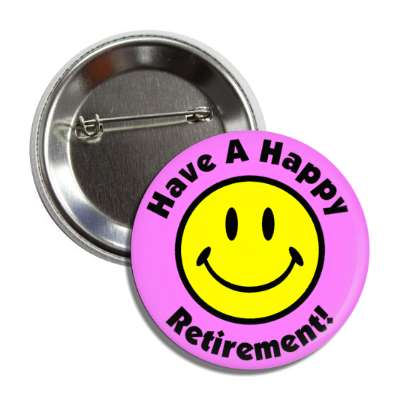 smile face have a happy retirement light magenta button