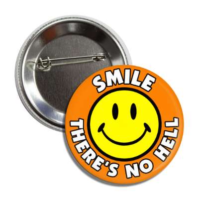 smile theres no hell smile face orange button