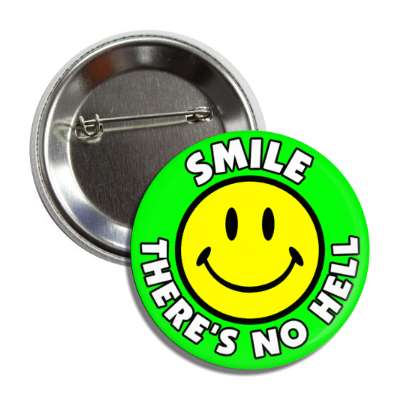 smile theres no hell smiley face green button