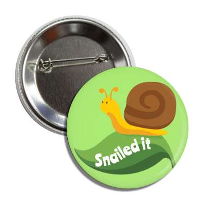 snailed it nailed punny button
