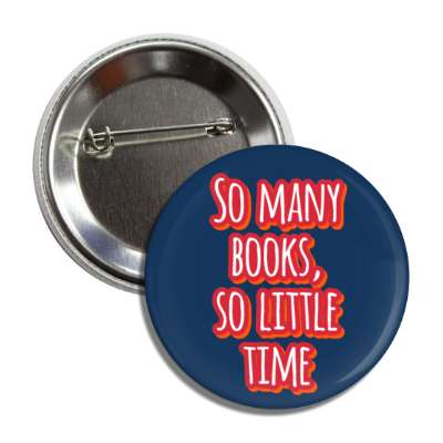 so many books so little time button