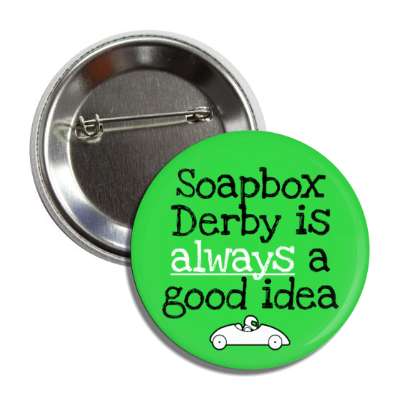 soapbox derby is always a good idea button