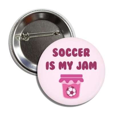 soccer is my jam wordplay fun button