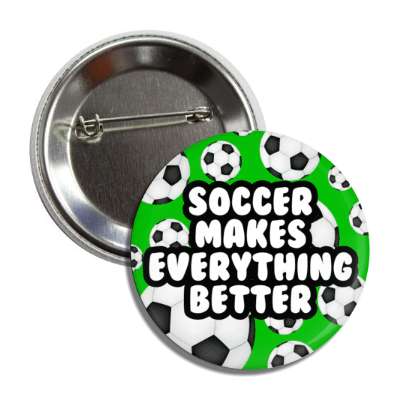 soccer makes everything better soccer balls button