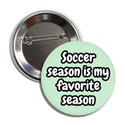 soccer season is my favorite season button