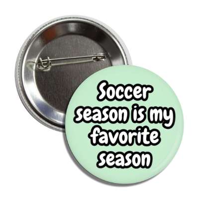 soccer season is my favorite season button