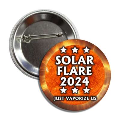 solar flare 2024 just vaporize us funny joke sun president button