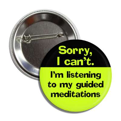sorry i cant im listening to my guided meditation button