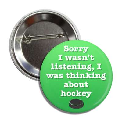 sorry i wasnt listening i was thinking about hockey button