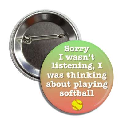 sorry i wasnt listening i was thinking about playing softball button