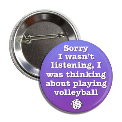 sorry i wasnt listening i was thinking about playing volleyball button