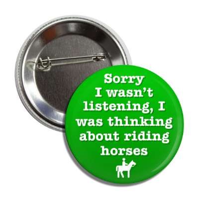 sorry i wasnt listening i was thinking about riding horses button