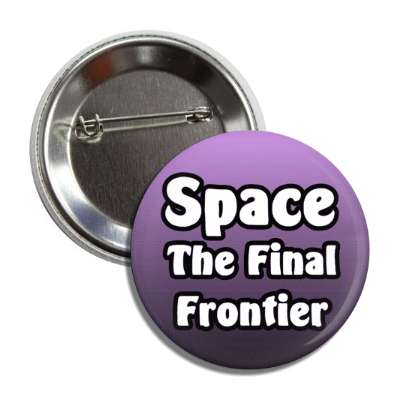 space the final frontier button