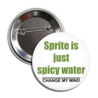sprite is just spicy water change my mind button