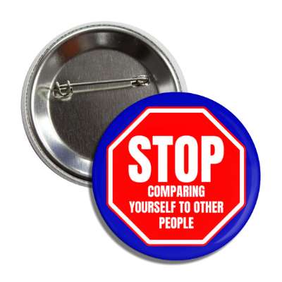 stop comparing yourself to other people button