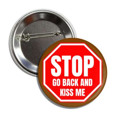 stop go back and kiss me button