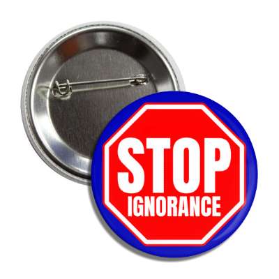 stop ignorance button