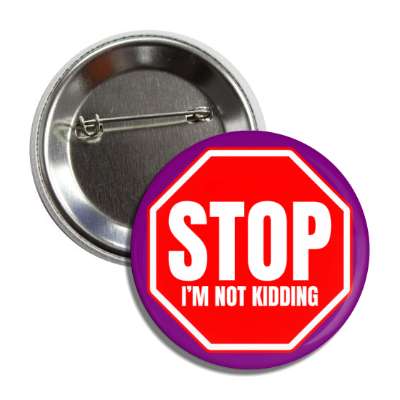 stop im not kidding button