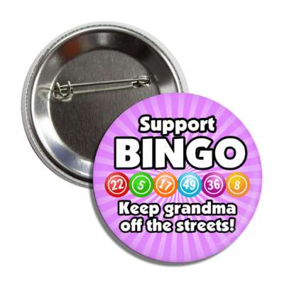 support bingo keep grandma off the streets bingo humor funny button